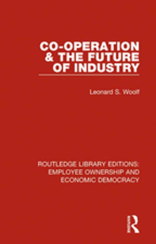 Cover of the book Co-operation and the Future of Industry by Leonard S. Woolf, Taylor and Francis