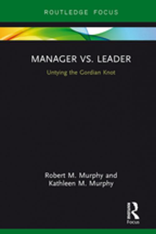 Cover of the book Manager vs. Leader by Robert M. Murphy, Kathleen M. Murphy, Taylor and Francis