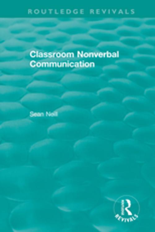 Cover of the book Classroom Nonverbal Communication by Sean Neill, Taylor and Francis