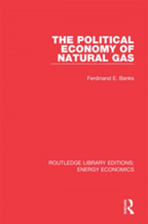 Cover of the book The Political Economy of Natural Gas by Ferdinand E. Banks, Taylor and Francis