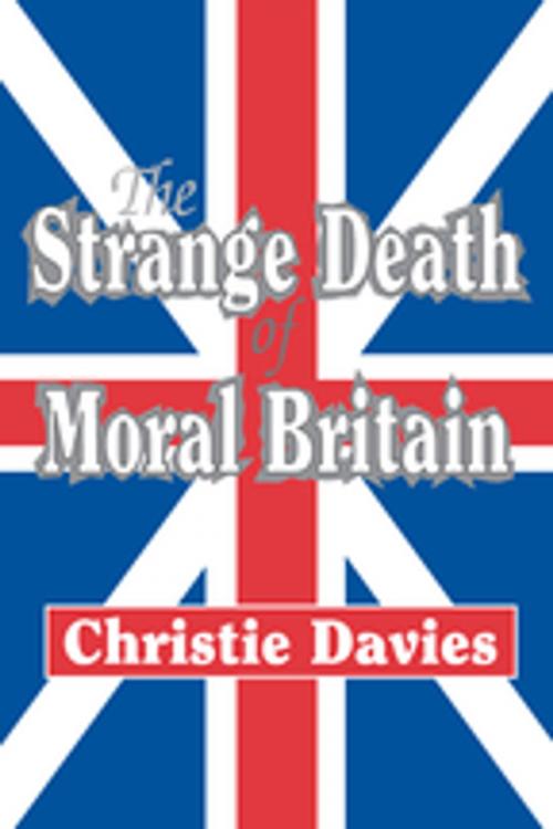 Cover of the book The Strange Death of Moral Britain by Christie Davies, Taylor and Francis
