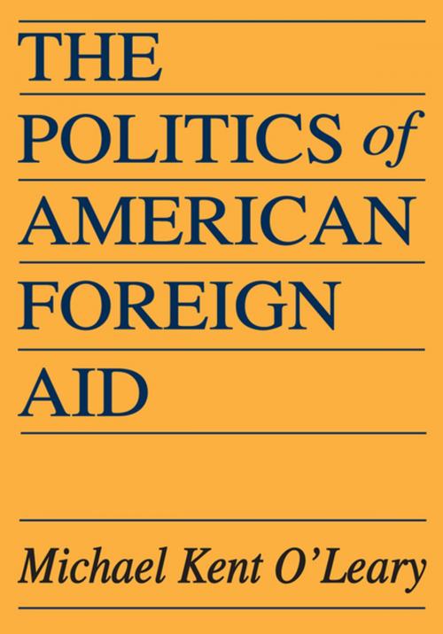 Cover of the book The Politics of American Foreign Aid by Michael O'Leary, Taylor and Francis