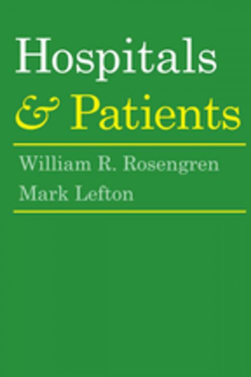 Cover of the book Hospitals and Patients by William R. Rosengren, Mark Lefton, Taylor and Francis