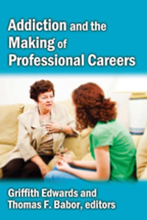Cover of the book Addiction and the Making of Professional Careers by Griffith Edwards, Taylor and Francis