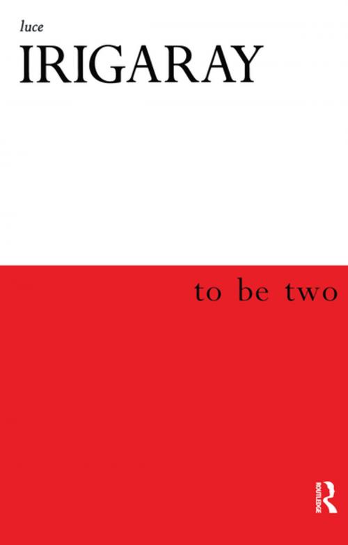 Cover of the book To Be Two by Luce Irigaray, Taylor and Francis