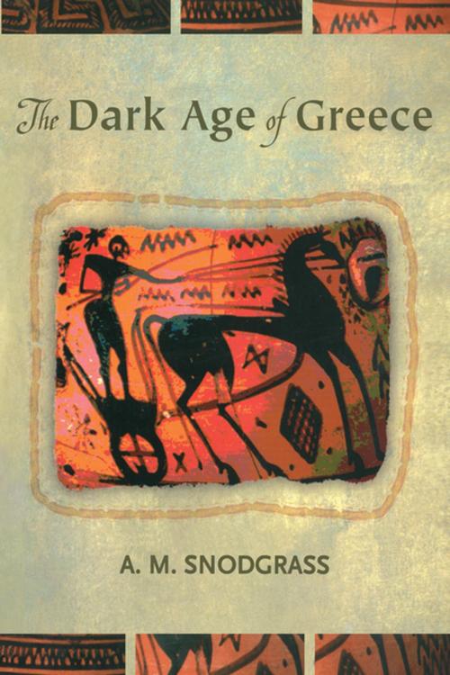 Cover of the book The Dark Age of Greece by A.M. Snodgrass, Taylor and Francis