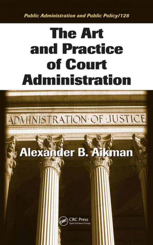 Cover of the book The Art and Practice of Court Administration by Alexander B. Aikman, Taylor and Francis