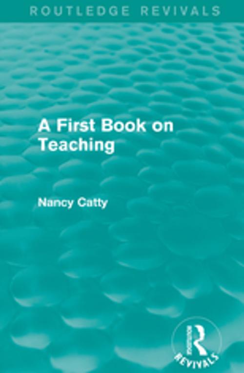 Cover of the book A First Book on Teaching (1929) by Nancy Catty, Taylor and Francis