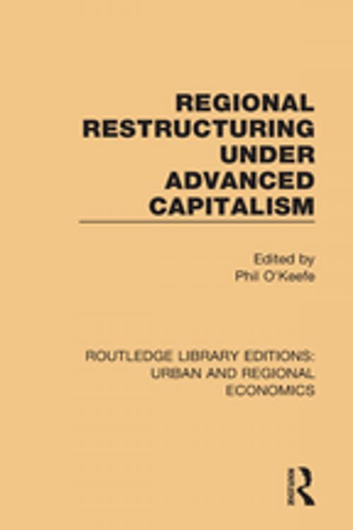 Cover of the book Regional Restructuring Under Advanced Capitalism by , Taylor and Francis