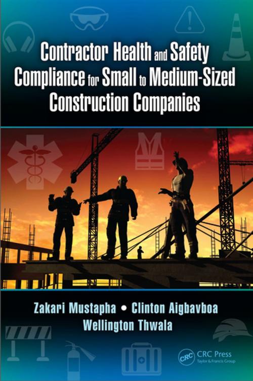 Cover of the book Contractor Health and Safety Compliance for Small to Medium-Sized Construction Companies by Zakari Mustapha, Clinton Aigbavboa, Wellington Thwala, CRC Press