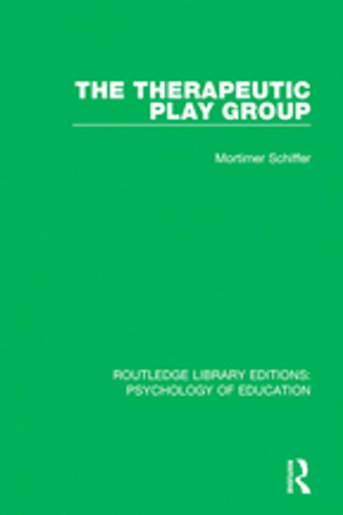 Cover of the book The Therapeutic Play Group by Mortimer Schiffer, Taylor and Francis