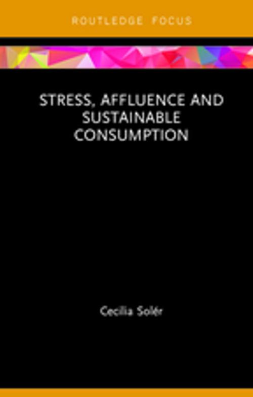 Cover of the book Stress, Affluence and Sustainable Consumption by Cecilia Solér, Taylor and Francis