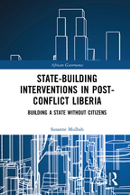 Cover of the book State-building Interventions in Post-Conflict Liberia by Susanne Mulbah, Taylor and Francis