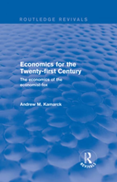 Cover of the book Economics for the Twenty-first Century: The Economics of the Economist-fox by Andrew M. Kamarck, Taylor and Francis
