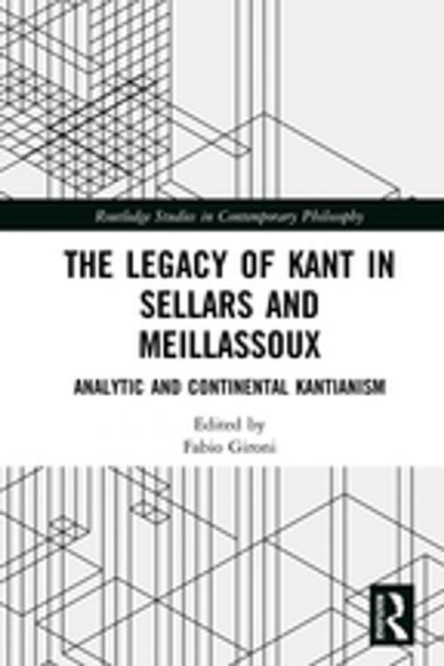Cover of the book The Legacy of Kant in Sellars and Meillassoux by , Taylor and Francis