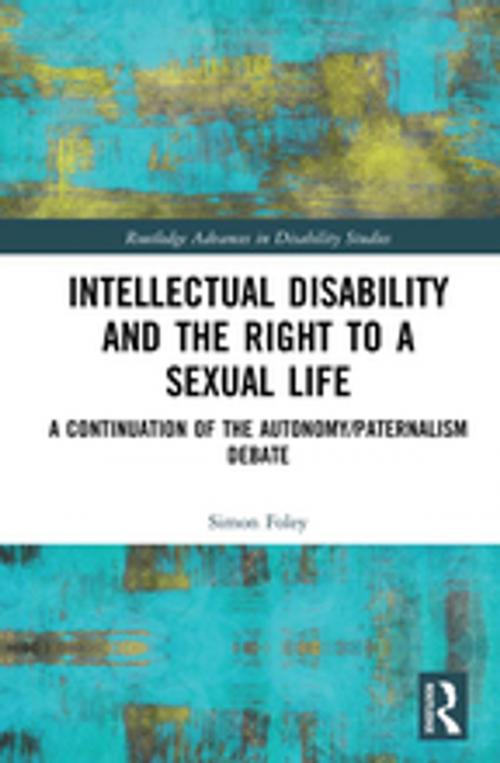 Cover of the book Intellectual Disability and the Right to a Sexual Life by Simon Foley, Taylor and Francis