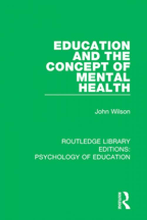 Cover of the book Education and the Concept of Mental Health by John Wilson, Taylor and Francis