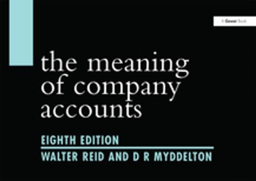 Cover of the book The Meaning of Company Accounts by Walter Reid, D R Myddelton, Taylor and Francis