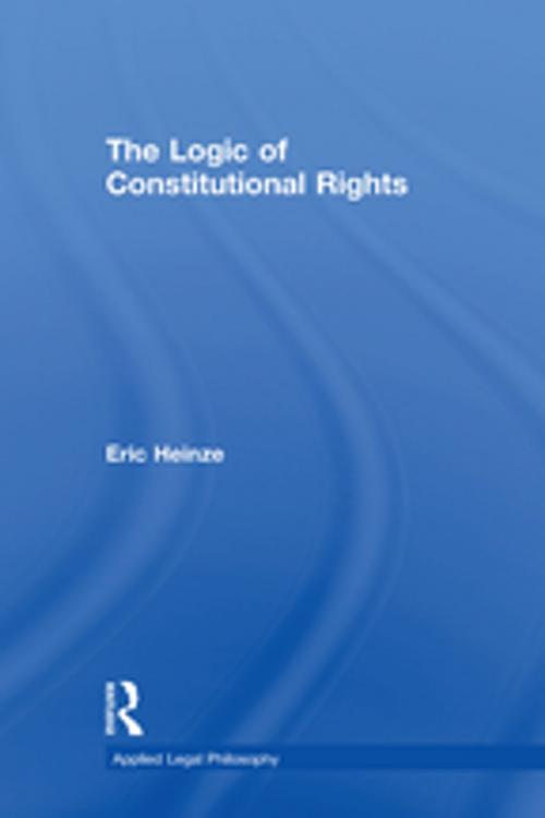 Cover of the book The Logic of Constitutional Rights by Eric Heinze, Taylor and Francis