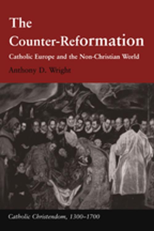 Cover of the book The Counter-Reformation by Anthony D. Wright, Taylor and Francis