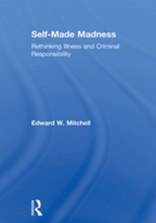 Cover of the book Self-Made Madness by Edward W. Mitchell, Taylor and Francis