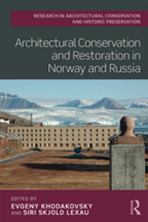 Cover of the book Architectural Conservation and Restoration in Norway and Russia by , Taylor and Francis