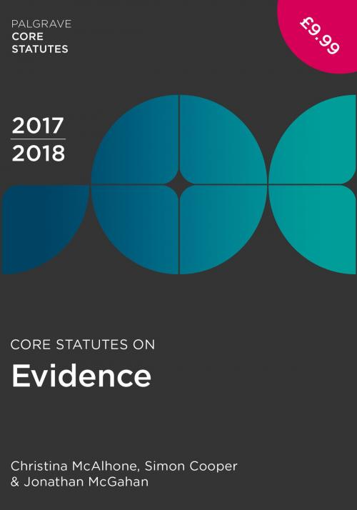 Cover of the book Core Statutes on Evidence 2017-18 by Christina McAlhone, Simon Cooper, Jonathan McGahan, Macmillan Education UK
