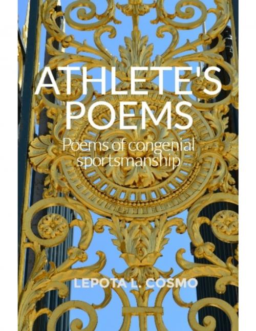 Cover of the book Athlete's Poems Poems of Congenial Sportsmanship by Lepota L. Cosmo, Lulu.com
