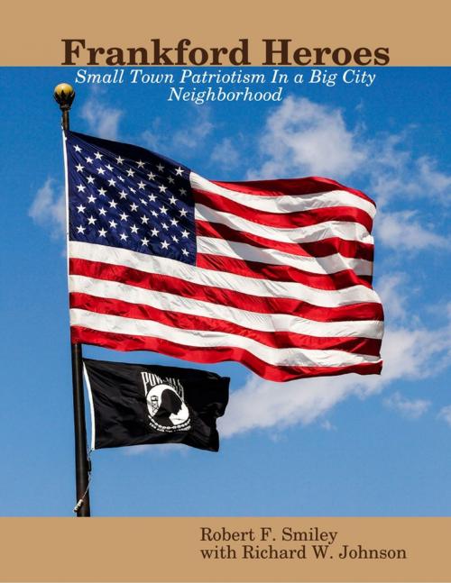 Cover of the book Frankford Heroes: Small Town Patriotism In a Big City Neighborhood by Robert F. Smiley, Richard W. Johnson, Lulu.com