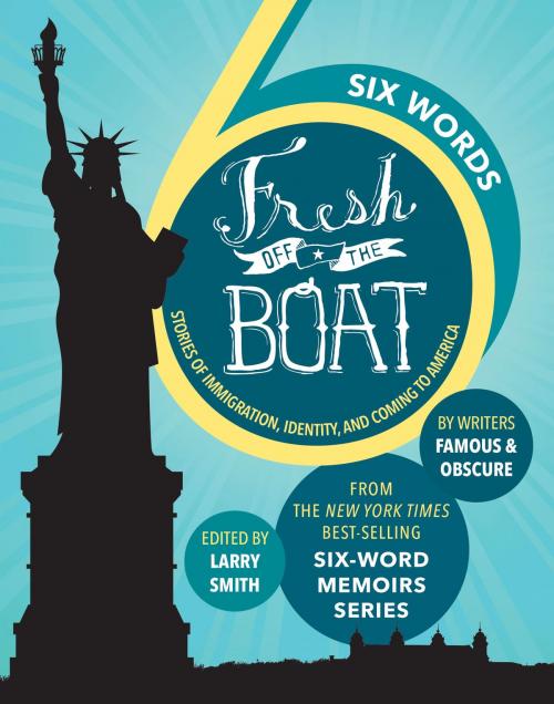 Cover of the book SIX WORDS FRESH OFF THE BOAT by Larry Smith, Disney Book Group