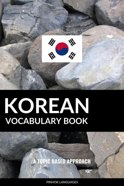 Cover of the book Korean Vocabulary Book: A Topic Based Approach by Pinhok Languages, Pinhok Languages