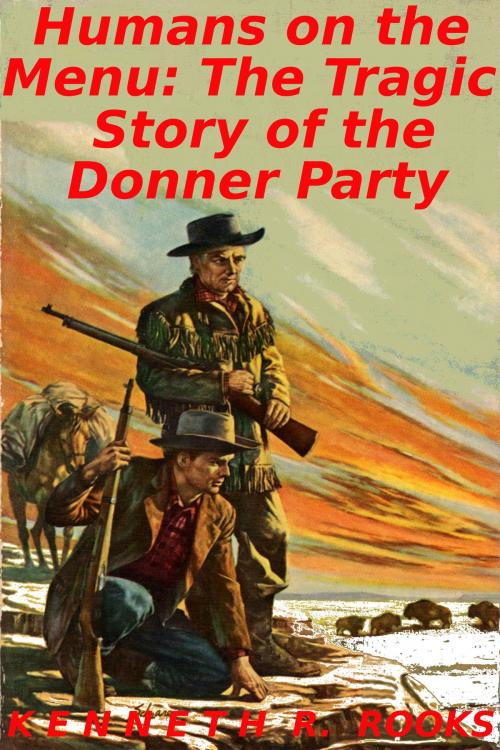 Cover of the book Humans on the Menu: The Tragic Story of the Donner Party by Kenneth R. Rooks, Kenneth R. Rooks