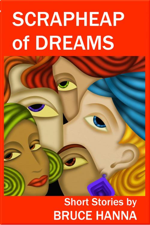 Cover of the book Scrapheap of Dreams by Bruce Hanna, Bruce Hanna