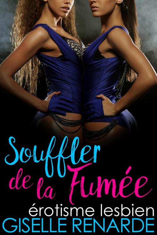 Cover of the book Souffler de la fumée : érotisme lesbien by Giselle Renarde, Giselle Renarde