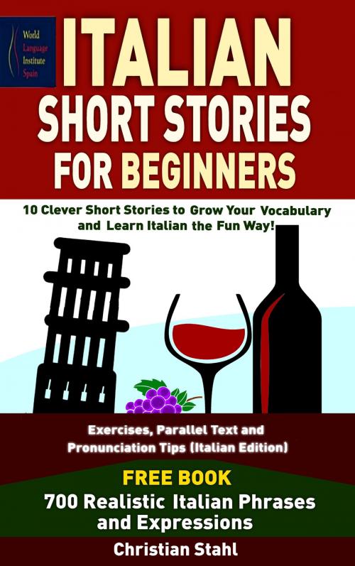 Cover of the book Italian Short Stories For Beginners 10 Clever Short Stories to Grow Your Vocabulary and Learn Italian the Fun Way by Chris Stahl, Chris Stahl