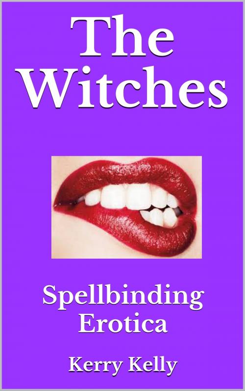 Cover of the book The Witches Spellbinding Erotica by Kerry Kelly, Kerry Kelly