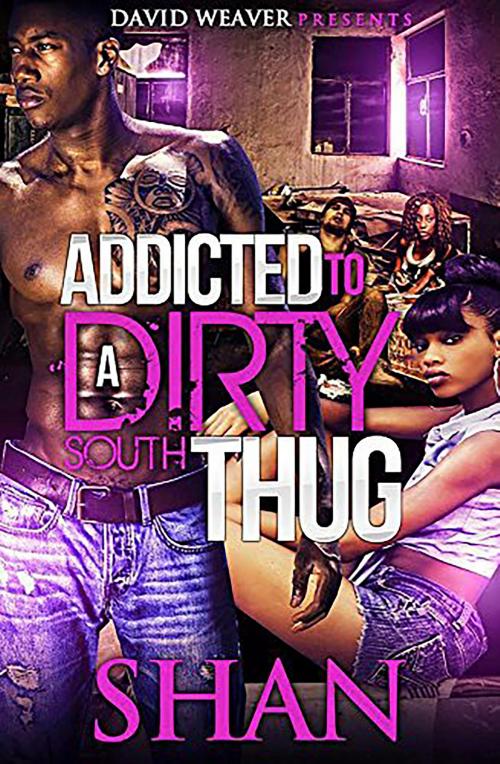Cover of the book Addicted to a Dirty South Thug by Shan, Shan