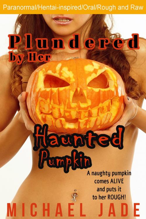 Cover of the book Plundered by Her Haunted Pumpkin by Michael Jade, Michael Jade