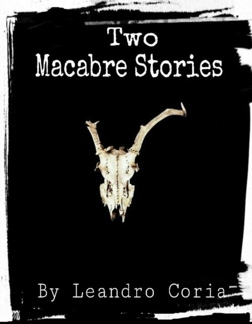 Cover of the book Two Macabre Stories by Leandro Coria, Leandro Coria