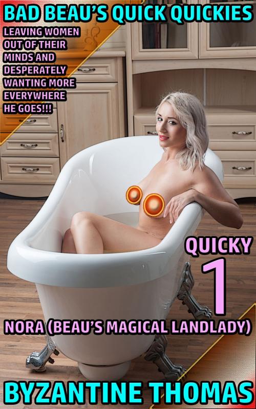 Cover of the book Bad Beau's Quick Quickies: Quicky 1: Nora (Beau's Magical Landlady) by Byzantine Thomas, Legion Of Filth