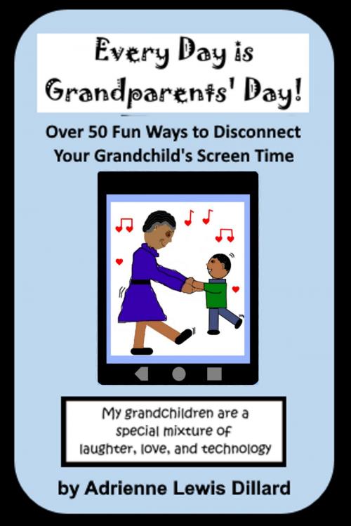 Cover of the book Every Day is Grandparents' Day! by Adrienne Lewis Dillard, Adrienne Lewis Dillard