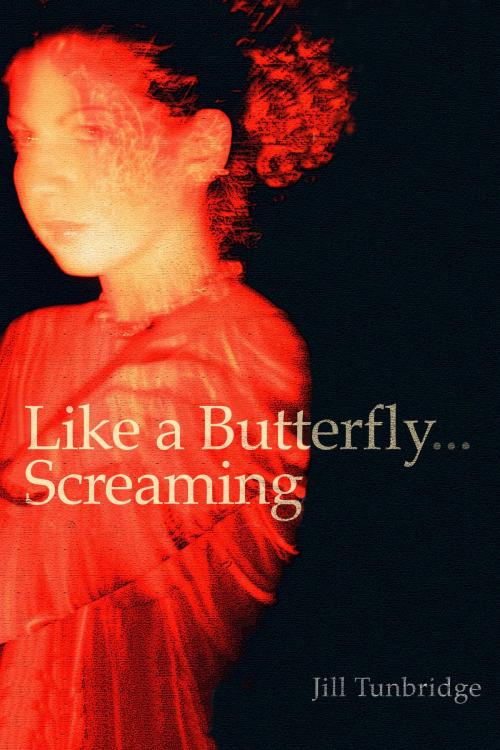 Cover of the book Like a Butterfly... Screaming by Jill Tunbridge, Jill Tunbridge