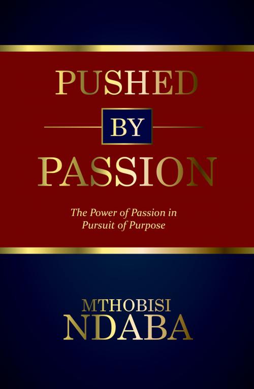 Cover of the book Pushed By Passion by Mthobisi Ndaba, Mthobisi Ndaba