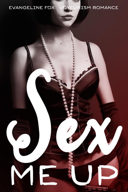 Cover of the book Sex Me Up by Evangeline Fox, HeartthrobPublishing
