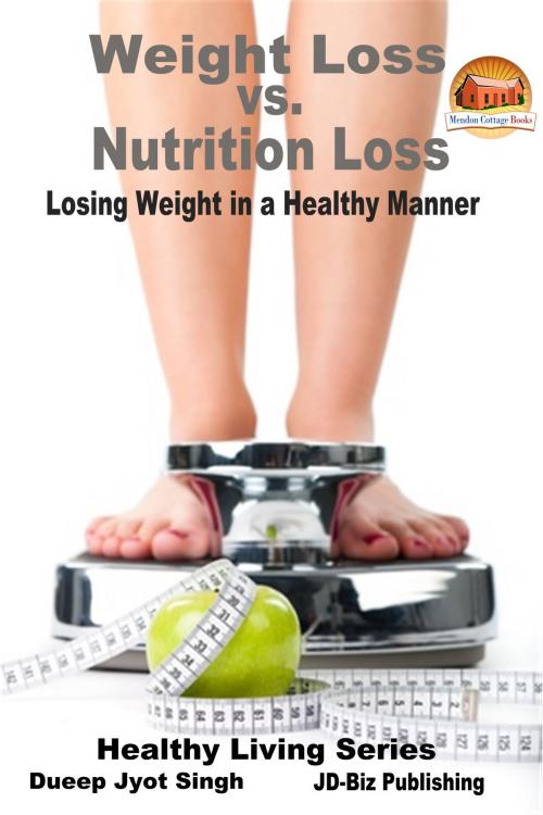 Cover of the book Weight Loss vs. Nutrition Loss: Losing Weight in a Healthy Manner by Dueep Jyot Singh, Mendon Cottage Books