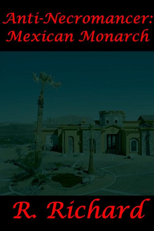 Cover of the book Anti-Necromancer: Mexican Mansion by R. Richard, R. Richard