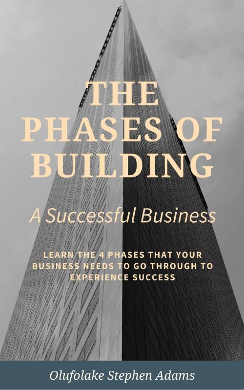 Cover of the book The Phases of Building a Successful Business. by Olufolake Stephen Adams, Olufolake Stephen Adams