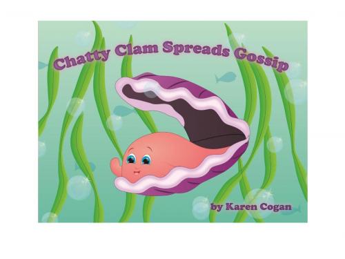 Cover of the book Chatty Clam Spreads Gossip by Karen Cogan, Karen Cogan