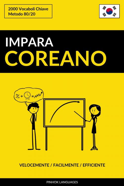 Cover of the book Impara il Coreano: Velocemente / Facilmente / Efficiente: 2000 Vocaboli Chiave by Pinhok Languages, Pinhok Languages