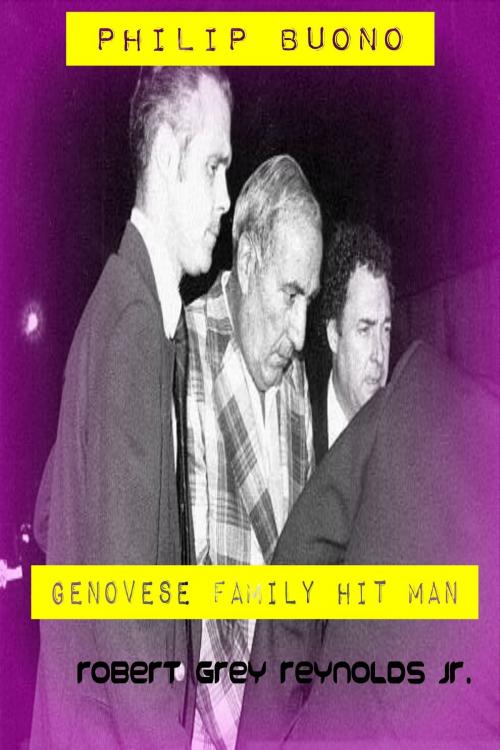 Cover of the book Philip Buono Genovese Family Hit Man by Robert Grey Reynolds Jr, Robert Grey Reynolds, Jr